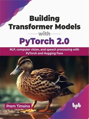Building Transformer Models with PyTorch 2.0: NLP, computer vision, and speech p