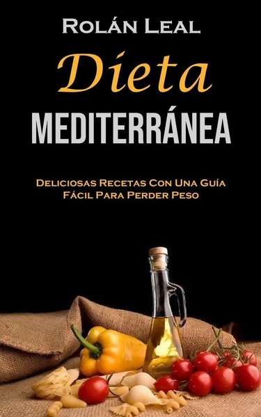 Dieta MediterráNea Deliciosas Recetas Con Una GuíA FáCil Para Perder Peso Leal-image