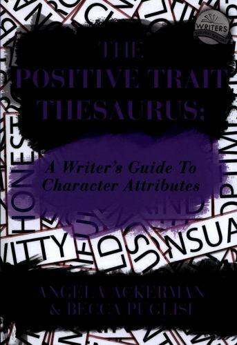 The Positive Trait Thesaurus: A Writer's Guide to Character Attributes