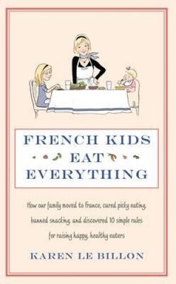 French Kids Eat Everything: How our family moved to France, cured picky