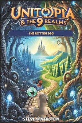 Unitopia & The 9 Realms: The Rotten Egg by Steve Silverstein Paperback Book