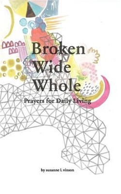 Broken Wide Whole: Prayers for Daily Living (Paperback or Softback)