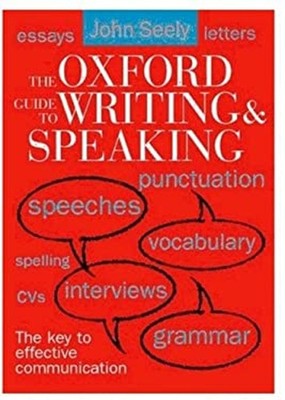The Oxford Guide to Writing and Speaking John Seely