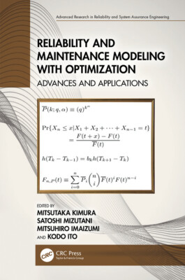 Reliability And Maintenance Modeling With Optimization: Advances And Applic...