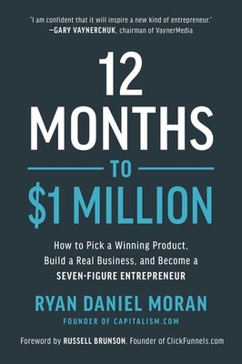 12 Months To $1 Million: How To Pick A Winning Product, Buil...