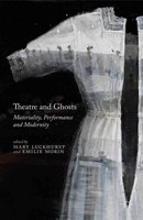Theatre And Ghosts Materiality, Performance And Modernity M. Luckhurst (U. A.)