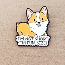 Corgi Enamel Pin I  M NOT SHORT I  M FUN-SIZE Funny Dog Cute Lover Kawaii Badge