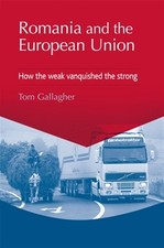 Romania and the European Union : How the Weak Vanquished the Strong, Hardcove...