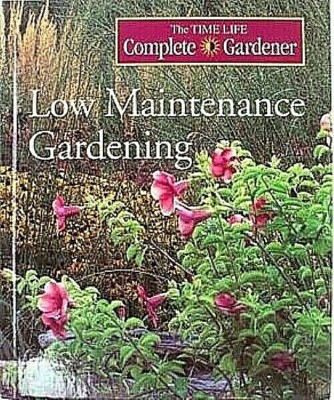 Low Maintenance Gardening The TIME LIFE Complete Gardener ISBN 9780783541013 NEW
