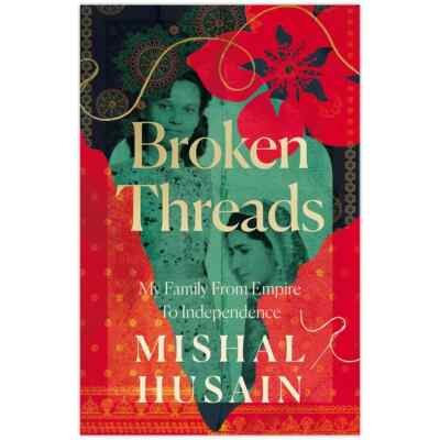 Broken Threads: My Family From Empire to Independen by Mishal Husain, Paperback