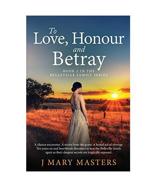 To Love, Honour and Betray: Book 2 in the Belleville family series, J Mary Maste