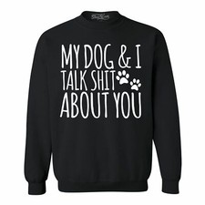 My Dog  I Talk About You Crewnecks Funny Dog Mom Fur Mama Sweatshirts