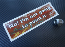 No I'm Not Going To Paint It Car Sticker Funny Rat Look Dub Classic Im Rusty