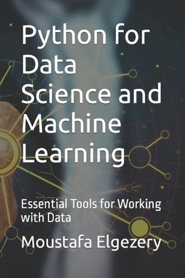 Python for Data Science and Machine Learning: Essential Tools for Working with D