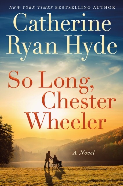 So Long, Chester Wheeler A Novel by Catherine Ryan Hyde (Hardback Book)