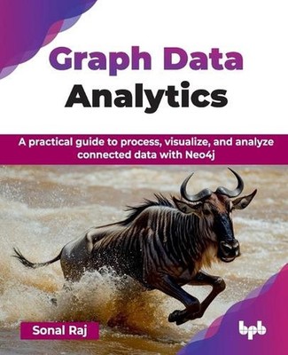 Graph Data Analytics: A practical guide to process, visualize, and analyze conne