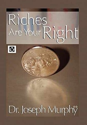 Riches Are Your Right - Hardcover, by Murphy PH.D. D.D. Dr Joseph - Very Good b