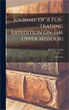 Journal Of A Fur-trading Expedition On The Upper Missouri: 1812-1813 (Hardback o