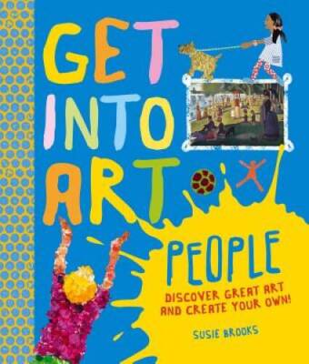Get Into Art People: Enjoy Great Art--Then Create Your Own! - Hardcover - GOOD