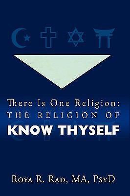There Is One Religion : The Religion of Know Thyself by Roya R. Rad ...