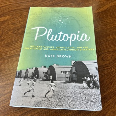Plutopia : Nuclear Families, Atomic Cities, and the Great Soviet and American...