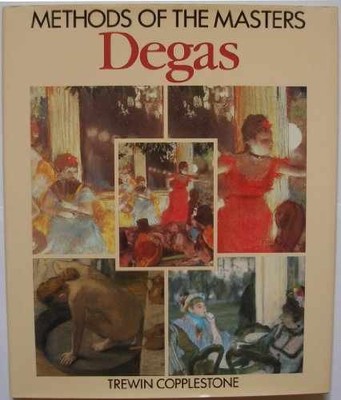 Methods of the Masters: Degas - Hardcover, by Copplestone Trewin - Very Good u