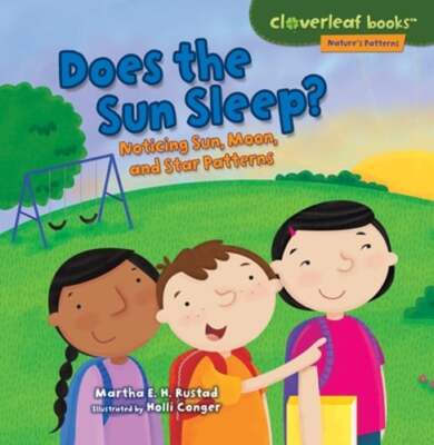 Does the Sun Sleep?: Noticing Sun, Moon, and Star Patterns by Martha E H Rustad