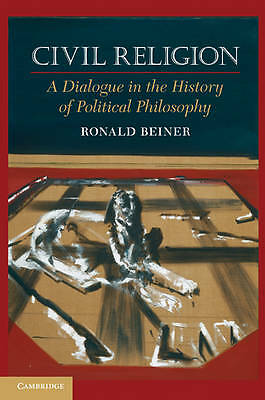 Civil Religion A Dialogue in the History of Political Philosophy Beiner