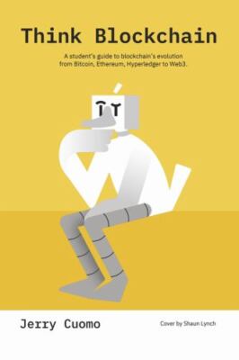 Think Blockchain: A student's guide to blockchain's evolution from Bitcoin, Eth