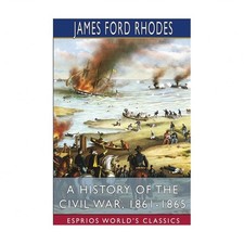 A History of the Civil War, 1861-1865 (Esprios Classics)