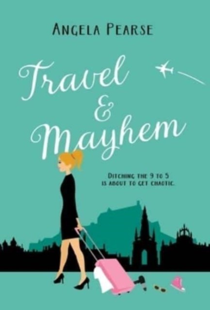 Travel & Mayhem: A funny, friends to lovers holiday  by Angela Pearse HARDBACK