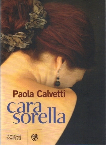 Cara sorella. Romanzo di Paola Calvetti - Ed. Bompiani
