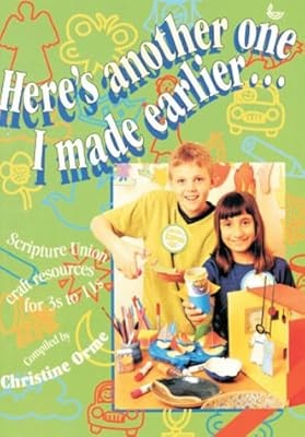 Heres Another One I Made Earlier: Scripture Union Craft Resources for 3s to 11s 