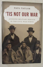 'Tis Not Our War : Why Men Did Not Fight in the Civil War by Paul Taylor (2024,
