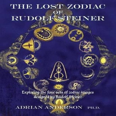The Lost Zodiac of Rudolf Steiner Exploring the four sets of zodi