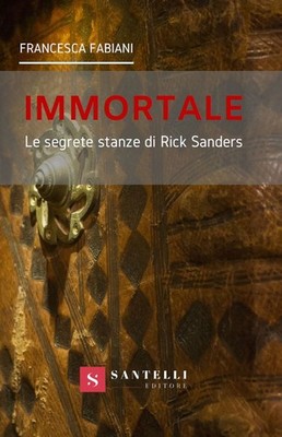 Unsterblich. Die geheimen Räume des Rick Sanders - Fabiani Francesca