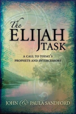Elijah Task, The: A Call to Today's Prophets and Intercessors by John Loren Sand