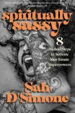 Spiritually Sassy: 8 Radical Steps to Activate Your Innate Superpowers - GOOD