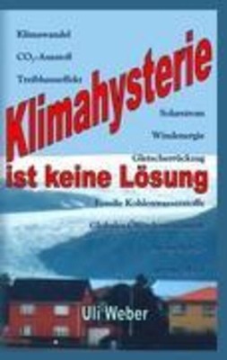 Klimahysterie ist keine Lösung Uli Weber Taschenbuch Paperback 216 S. Deutsch