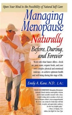 Managing Menopause Naturally : Before, During, and Forever, Hardcover by Kane...