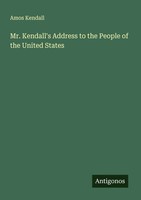 Amos Kendall | Mr. Kendall's Address To The People Of The United States | Buch