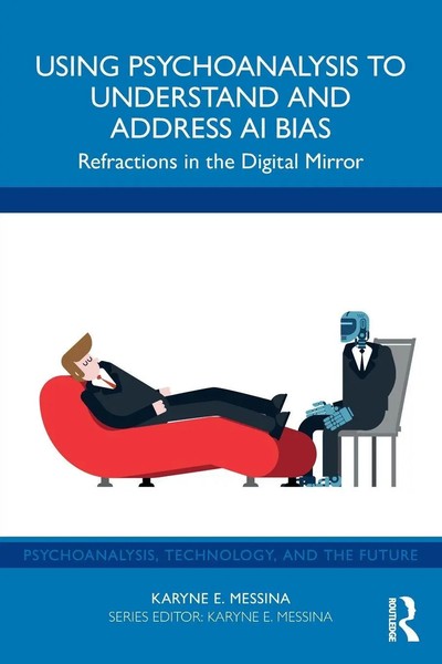 Using Psychoanalysis To Understand And Address AI Bias Karyne E. Messina Buch-image