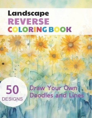 Landscape Reverse Coloring Book: Watercolour Paintings for you trace the Line by