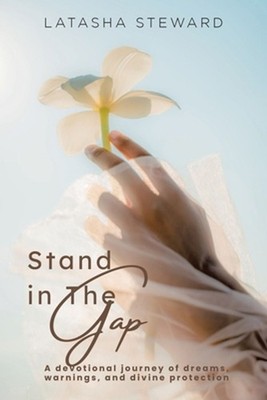 Stand in the Gap: A Devotional Journey of Dreams, Warnings, and Divine Protectio