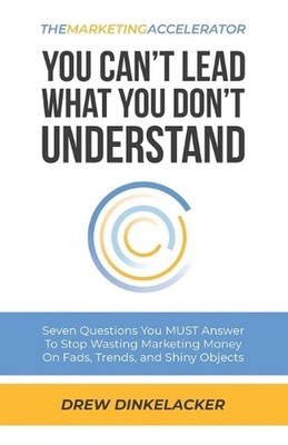 The Marketing Accelerator: You Can't Lead What You Don't Understand by Dario Sul
