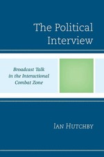 Political Interview Broadcast Talk in the Interactional Combat Zone Ian Hutchby