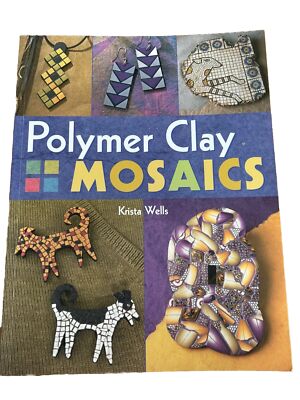 Polymer Clay Mosaics Krista Wells Basic Supplies Techniques Earrings Jewelry