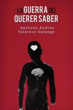 La Guerra Del Querer Saber by Anthony Andres Valarezo (Spanish) Paperback Book