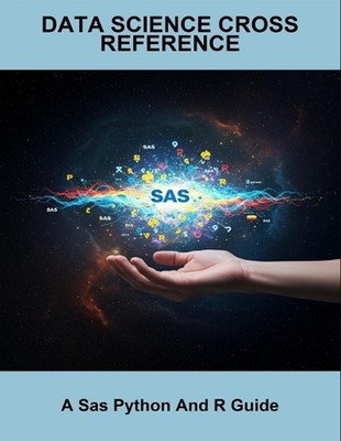 Data Science Cross Reference: A Sas Python And R Guide by Melissa Johnson Paperb