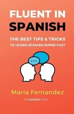 Fluent in Spanish: The Best Tips & Tricks to Learn Spanish Super Fast